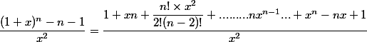 \dfrac{(1+x)^n-n-1}{x^2}=\dfrac{1+xn+\dfrac{n!\times x^2}{2!(n-2)!}+.........nx^{n-1}...+x^n-nx+1}{x^2}
 \\ 